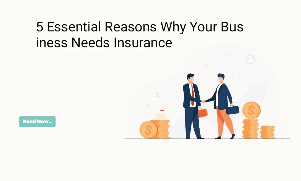 5 Essential Reasons Why Your Business Needs Insurance