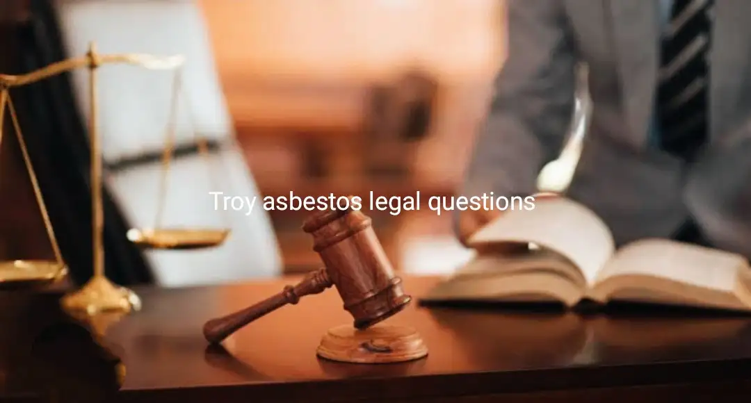 Troy Asbestos Legal Questions