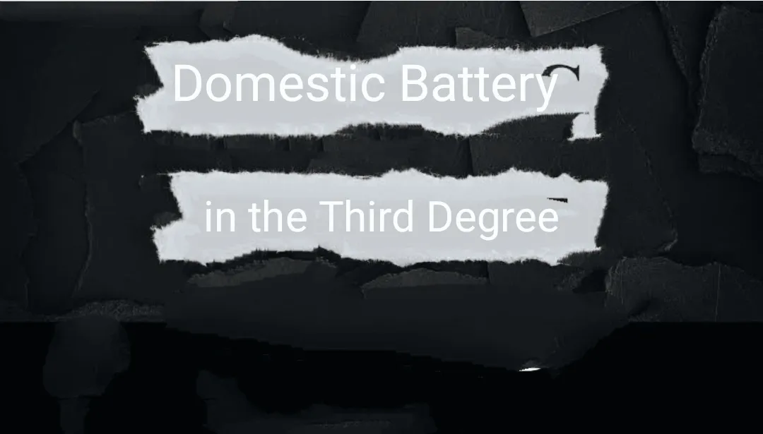 Domestic Battery in the Third Degree